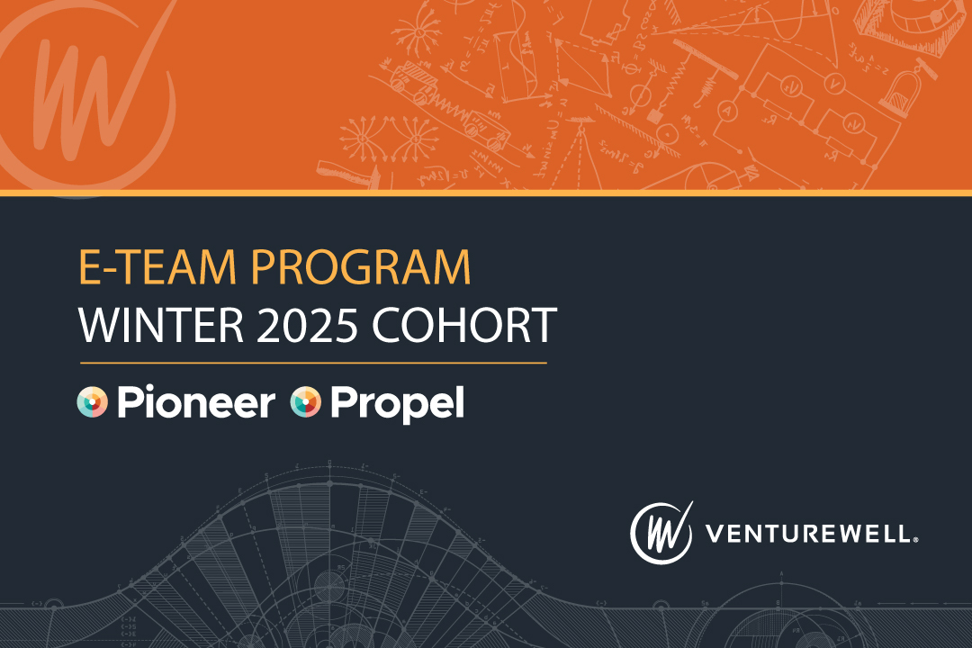 E-Team Program Winter 2025 Cohort; logos for Pioneer, Propel, and VentureWell; illustrations of blueprints against orange and black backgrounds