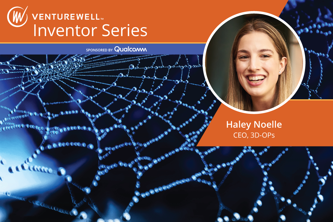 VentureWell Inventor Series sponsored by Qualcomm, Haley Noelle, CEO of 3D-OPS; headshot and photo of spiderweb