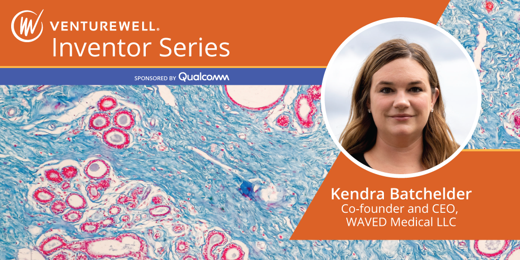 VentureWell Inventor Series Sponsored by Qualcomm; headshot of Kendra Batchelder, co-founder and CEO, WAVED Medical LLC; background slide of breast tissue cells